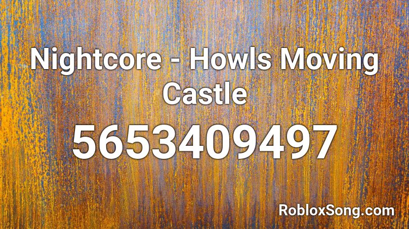 Nightcore - Howls Moving Castle Roblox ID