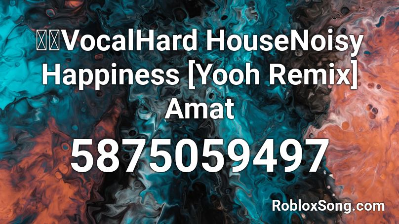 東方VocalHard HouseNoisy Happiness [Yooh Remix] Amat Roblox ID