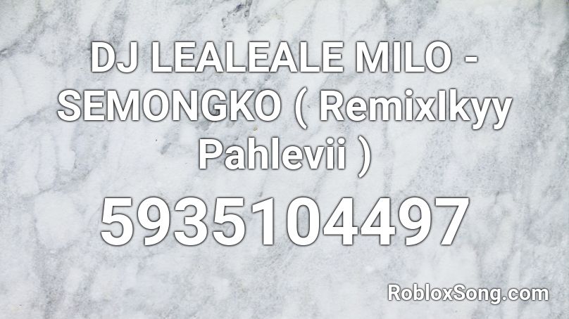 DJ LEALEALE MILO - SEMONGKO ( RemixIkyy Pahlevii ) Roblox ID