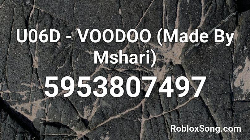 U06D - VOODOO  (Made By Mshari) Roblox ID