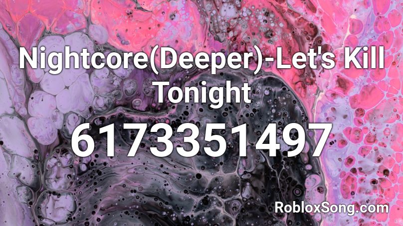Nightcore(Deeper)-Let's Kill Tonight Roblox ID