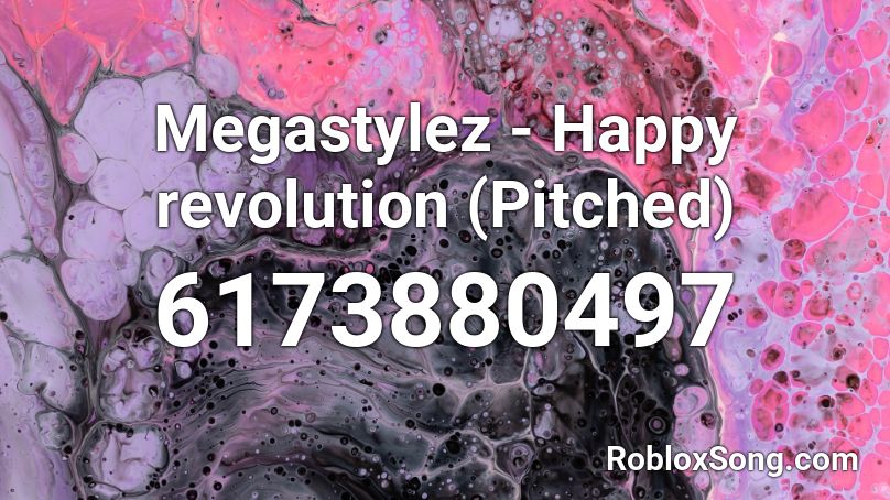 Megastylez Happy Revolution Pitched Roblox ID Roblox Music Codes 6173880497 