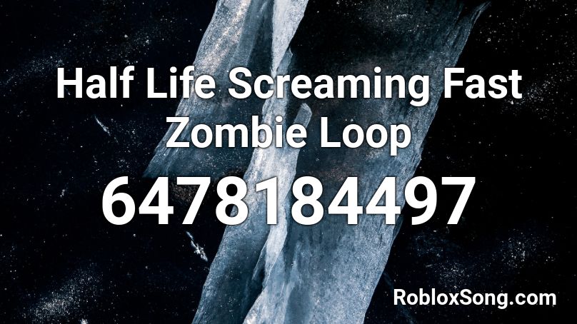Half Life Screaming Fast Zombie Loop Roblox ID