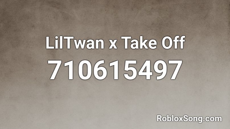 LilTwan x Take Off Roblox ID