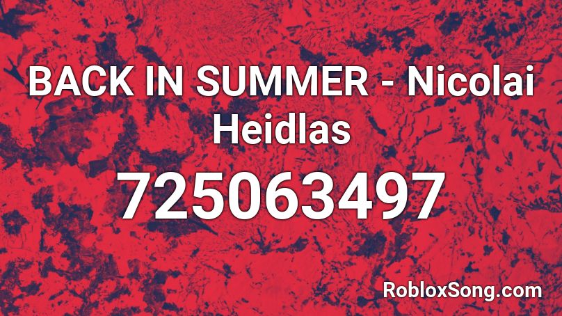 BACK IN SUMMER - Nicolai Heidlas Roblox ID