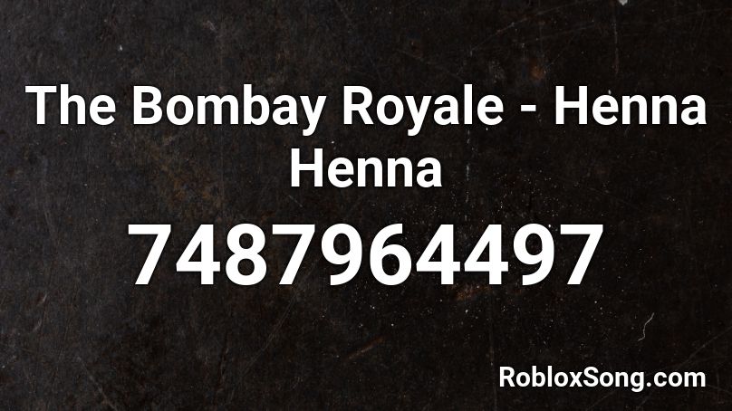 The Bombay Royale - Henna Henna Roblox ID