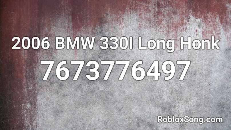 2006 BMW 330I Long Honk Roblox ID