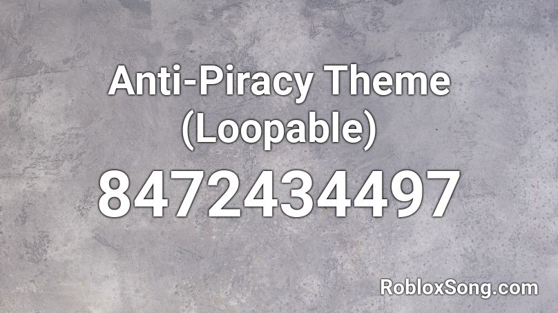 Anti-Piracy Theme (Loopable) Roblox ID