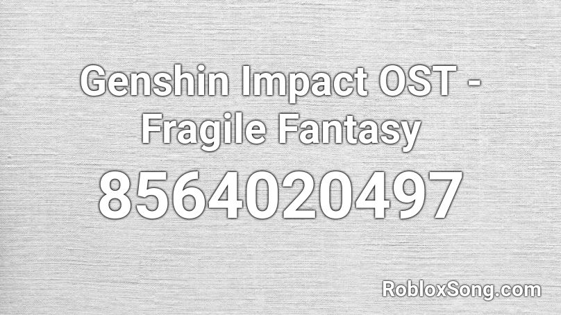 Genshin Impact OST - Fragile Fantasy Roblox ID