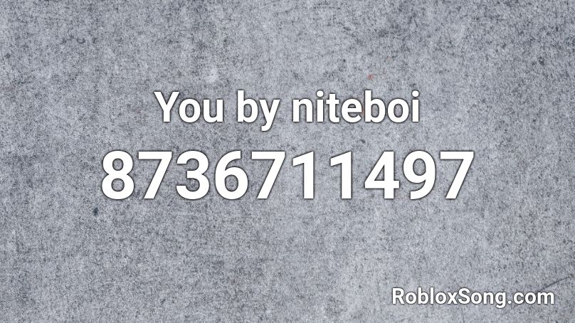 You by niteboi Roblox ID