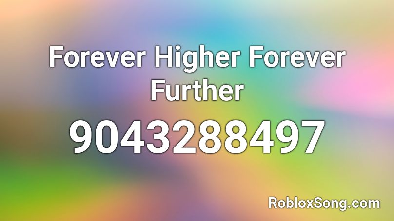 Forever Higher Forever Further Roblox ID