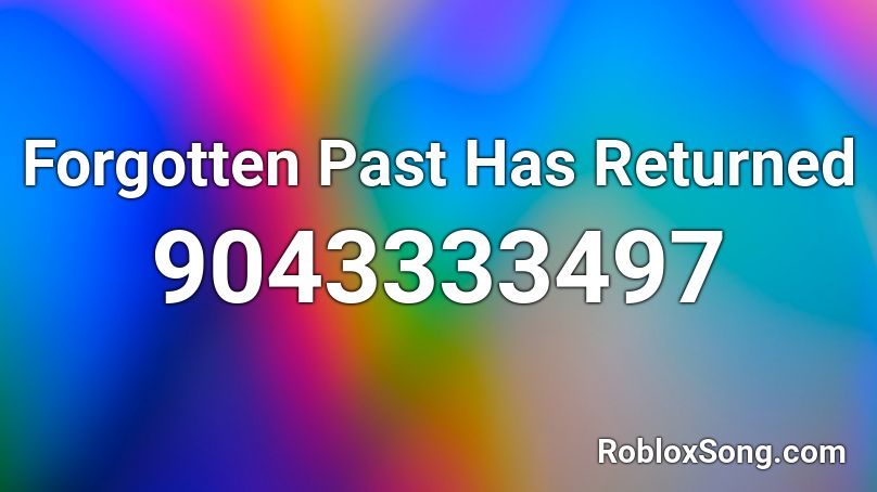 Forgotten Past Has Returned Roblox ID