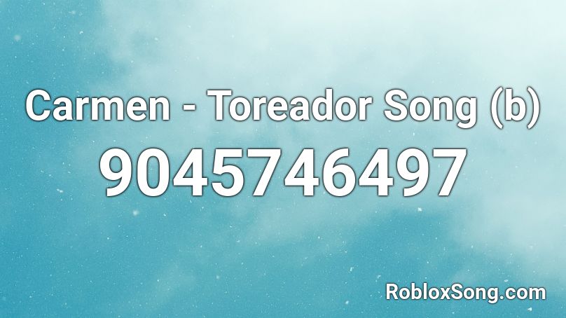 Carmen - Toreador Song (b) Roblox ID