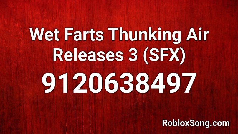 Wet Farts Thunking Air Releases 3 (SFX) Roblox ID