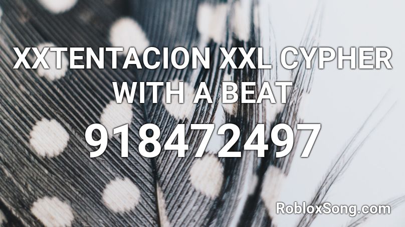 XXTENTACION XXL CYPHER WITH A BEAT Roblox ID
