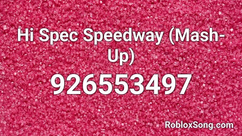 Hi Spec Speedway (Mash-Up) Roblox ID