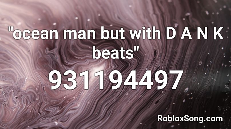 Ocean Man But With D A N K Beats Roblox Id Roblox Music Codes - ocean man bass boosted roblox id