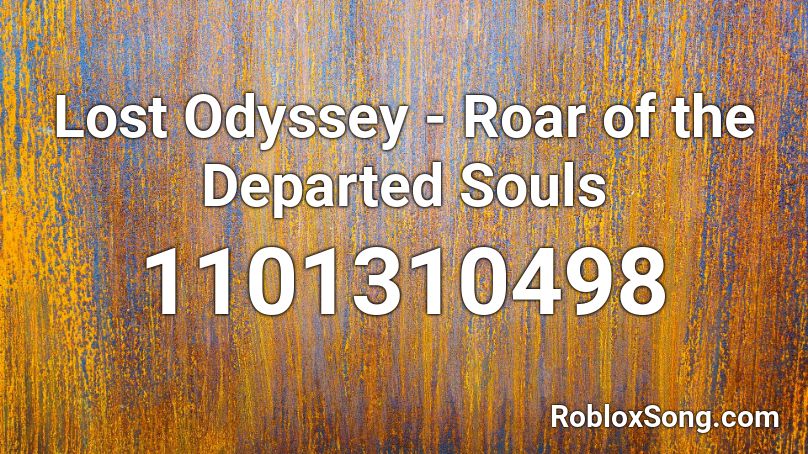 Lost Odyssey - Roar of the Departed Souls Roblox ID