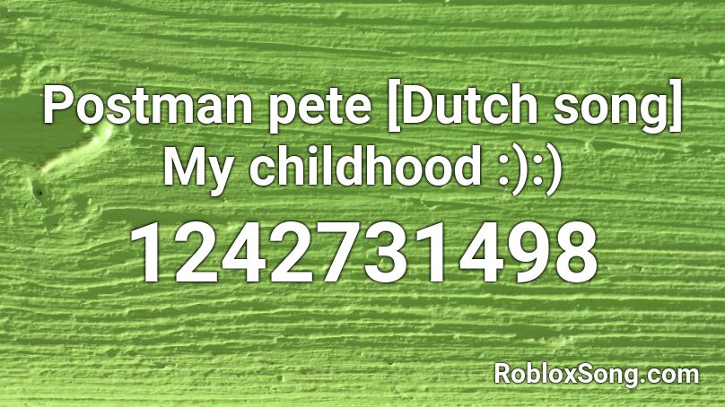 Postman pete [Dutch song] My childhood :):) Roblox ID