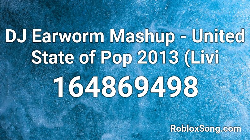 DJ Earworm Mashup - United State of Pop 2013 (Livi Roblox ID