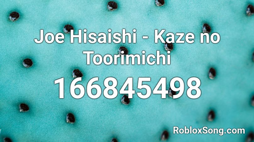 Joe Hisaishi - Kaze no Toorimichi Roblox ID