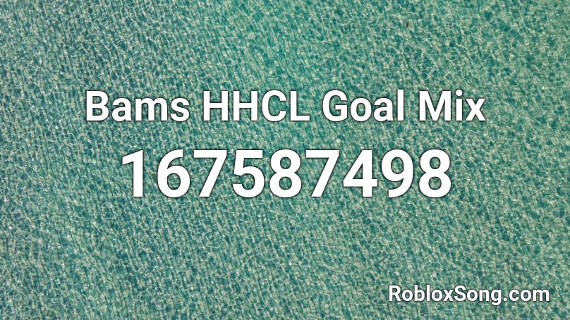 Bams HHCL Goal Mix Roblox ID
