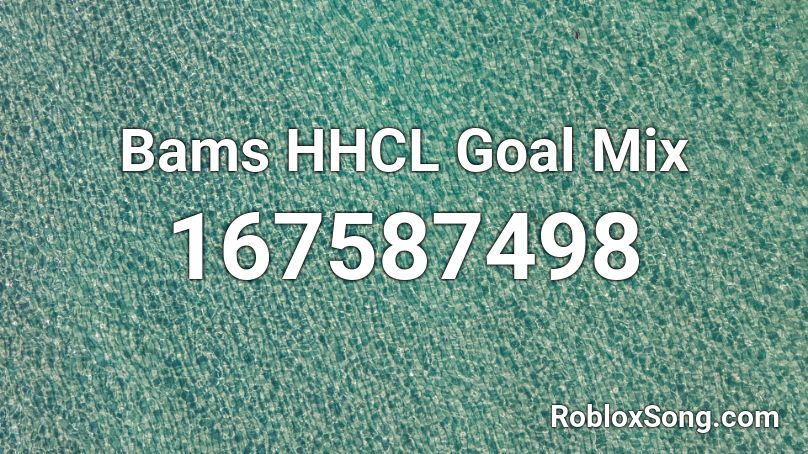 Bams HHCL Goal Mix Roblox ID
