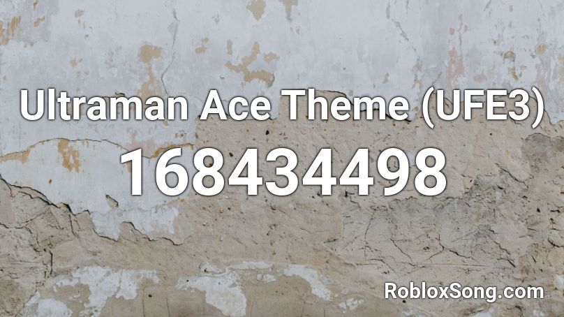 Ultraman Ace Theme (UFE3) Roblox ID