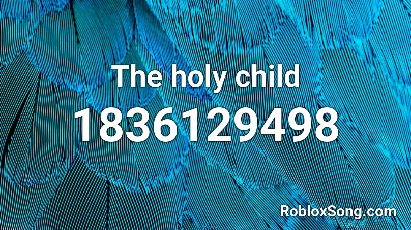 The holy child Roblox ID