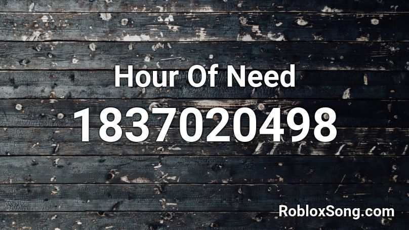 Hour Of Need Roblox ID