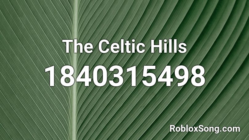 The Celtic Hills Roblox ID