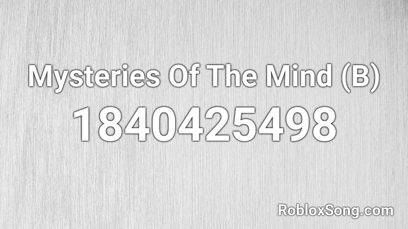 Mysteries Of The Mind (B) Roblox ID