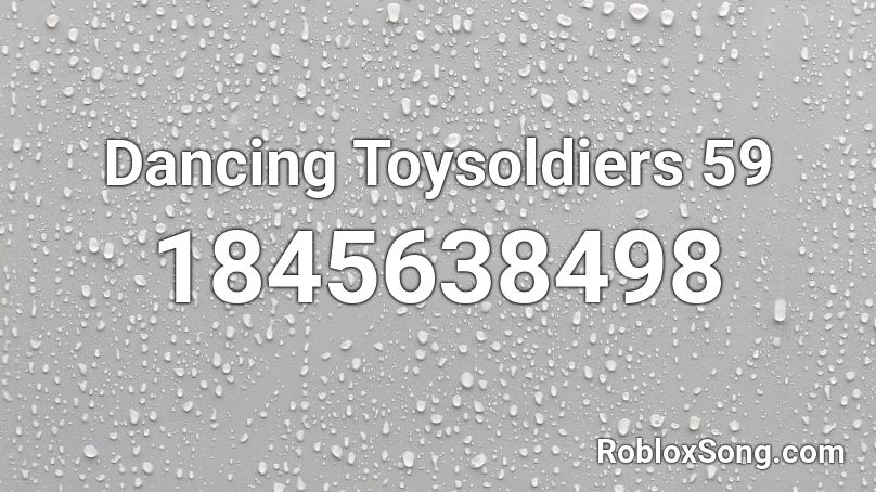 Dancing Toysoldiers 59 Roblox ID