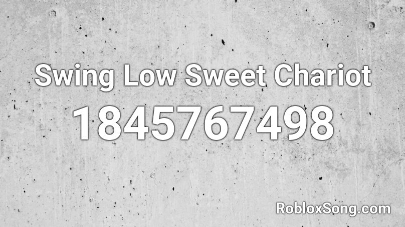 Swing Low Sweet Chariot Roblox ID