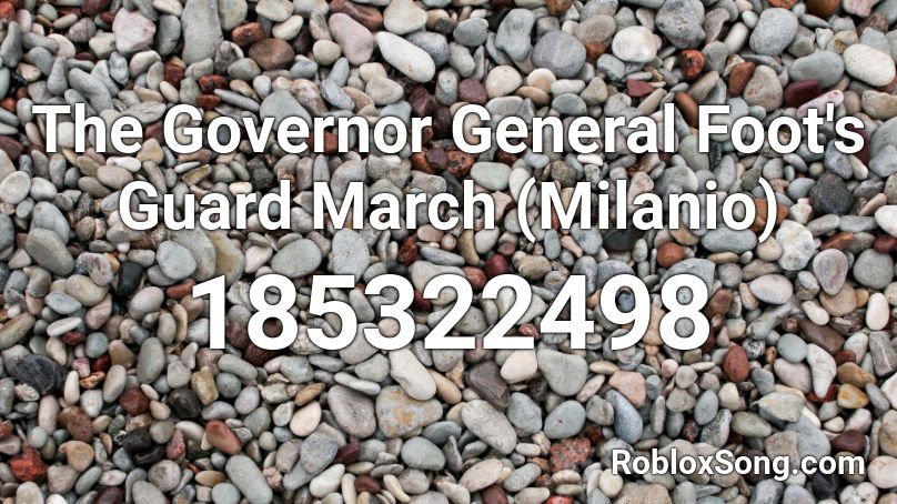 The Governor General Foot's Guard March (Milanio) Roblox ID