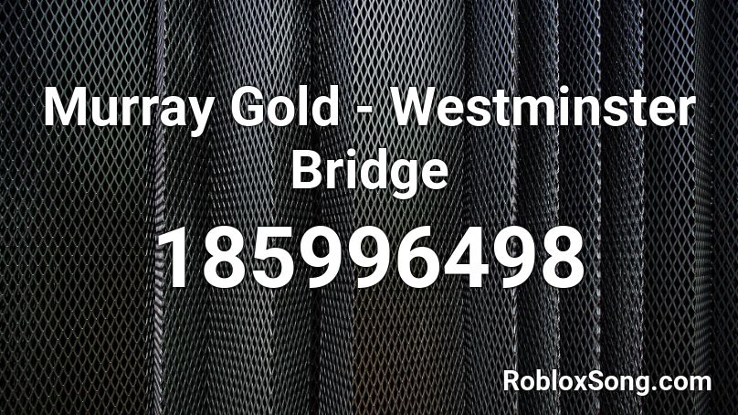 Murray Gold - Westminster Bridge Roblox ID