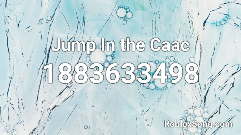 Jump In the Caac Roblox ID