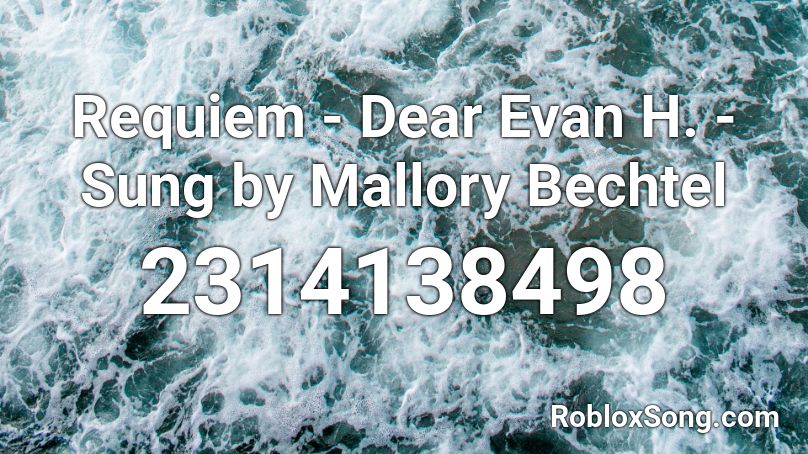 Requiem - Dear Evan H. - Sung by Mallory Bechtel Roblox ID