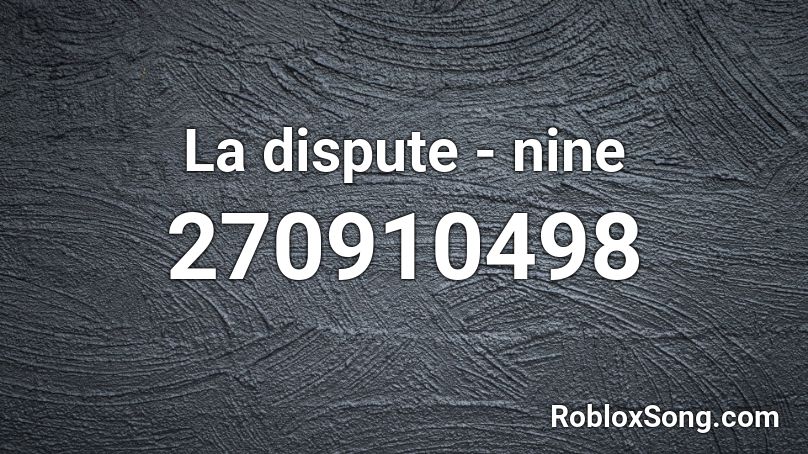 La dispute - nine Roblox ID