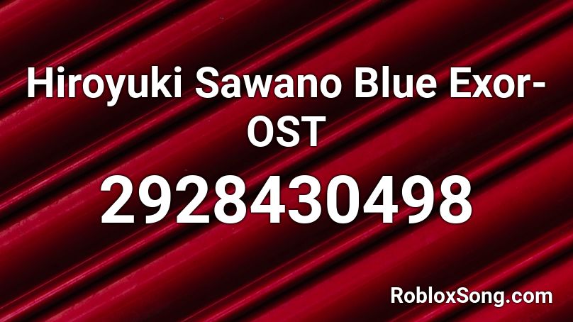 Hiroyuki Sawano Blue Exor- OST Roblox ID