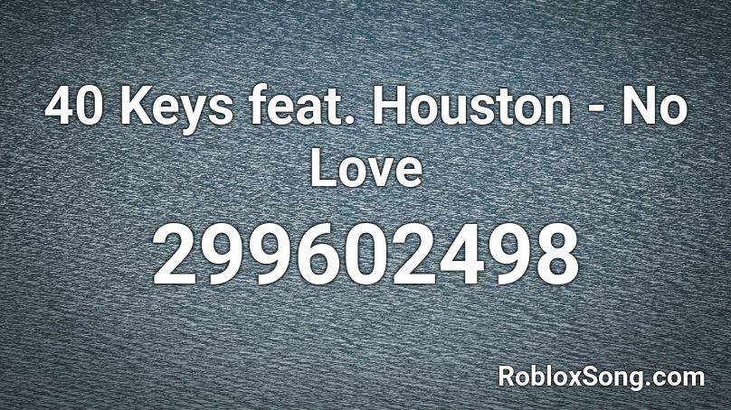 40 Keys feat. Houston - No Love Roblox ID