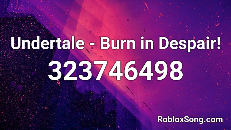 Undertale - Burn in Despair! Roblox ID