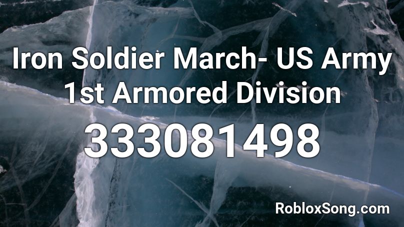 Iron Soldier March- US Army 1st Armored Division Roblox ID