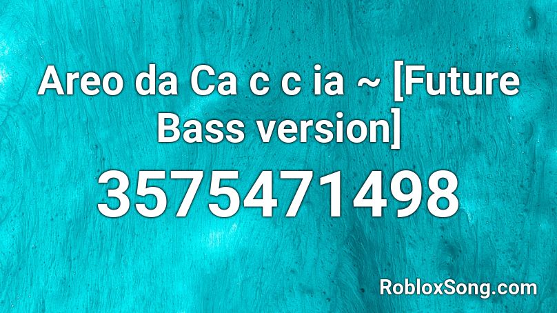 Areo da Ca c c ia ~ [Future Bass version] Roblox ID
