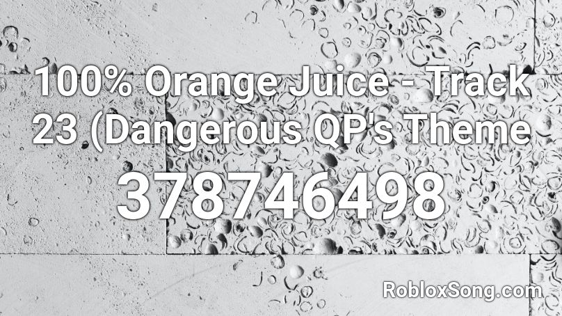 100% Orange Juice - Track 23 (Dangerous QP's Theme Roblox ID