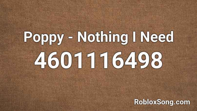 Poppy - Nothing I Need  Roblox ID