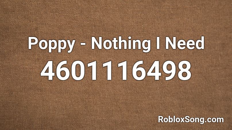 Poppy - Nothing I Need  Roblox ID