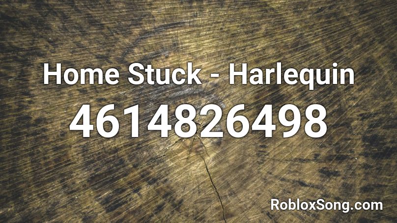 Home Stuck Harlequin Roblox Id Roblox Music Codes - roblox tool stuck