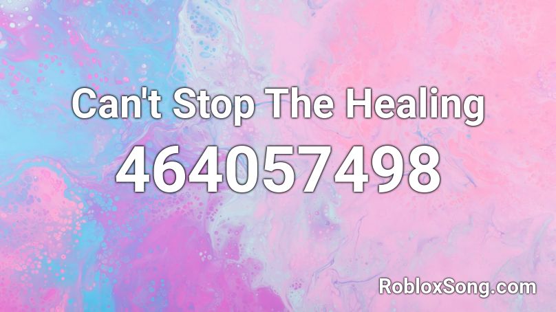 Can't Stop The Healing Roblox ID