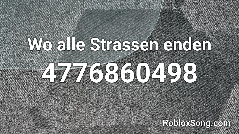 Wo alle Strassen enden Roblox ID